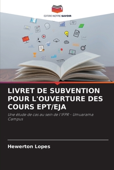 Livret de Subvention Pour l'Ouverture Des Cours Ept/Eja (French Edition)