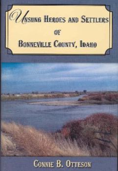 Hardcover Unsung Heroes and Settlers, Bonneville County, Idaho Book