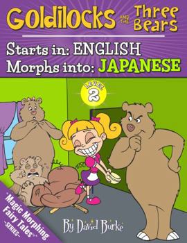 Paperback GOLDILOCKS AND THE THREE BEARS: Starts In ENGLISH / Morphs Into JAPANESE (Magic Morphing Fairy Tales - JAPANESE) Book