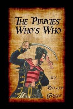 The Pirates - A Who's Who Giving Particulars of the Lives & Deaths of the Pirates & Buccaneers