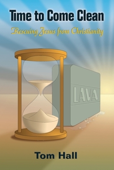 Paperback Time to Come Clean: Rescuing Jesus from Christianity Book