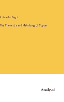 The Chemistry and Metallurgy of Copper