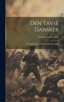 Den tavse dansker: En bog om dem, der gjorde deres pligt (Danish Edition)