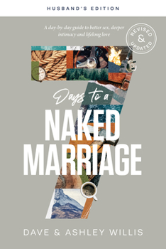 Paperback 7 Days to a Naked Marriage Husband's Edition: A Day-By-Day Guide to Better Sex, Deeper Intimacy, and Lifelong Love Book