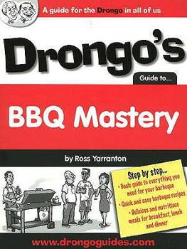 Paperback Drongo's Guide to BBQ Mastery: A Guide for the Drongo in All of Us Book