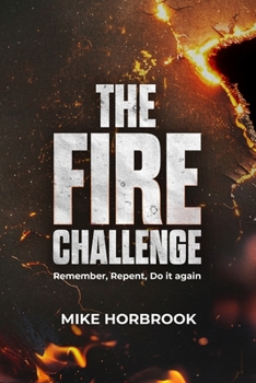 Paperback The Fire Challenge - Remember, Repent, Do It Again Book