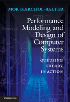 Hardcover Performance Modeling and Design of Computer Systems: Queueing Theory in Action Book