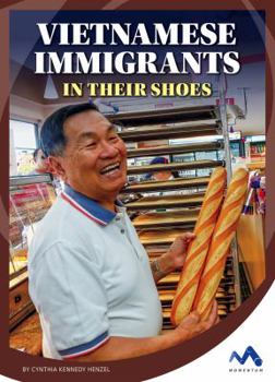 Vietnamese Immigrants: In Their Shoes - Book  of the Immigrant Experiences