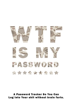 WTF Is My Password: Notebook, password book small 6” x 9” 120 Pages Organizer/Log Book/ Reminder/Notebook for Passwords and Shit/Password Book/Gift for Friends/Coworkers/Seniors/Mom/Dad/