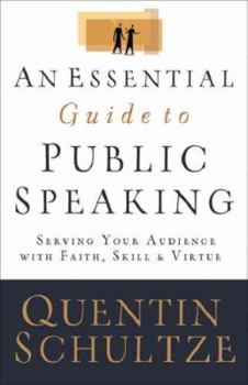 Paperback An Essential Guide to Public Speaking: Serving Your Audience with Faith, Skill, and Virtue Book