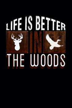 Life is better in the woods: Deer hunting journal, deer hunting gifts for men funny: Deer Hunters Track Record of Species, Location, Gear - Shooting Seasons Dates