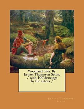 Paperback Woodland tales. By: Ernest Thompson Seton. / with 100 drawings by the autors / Book