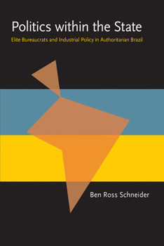 Paperback Politics Within the State: Elite Bureaucrats and Industrial Policy in Authoritarian Brazil Book