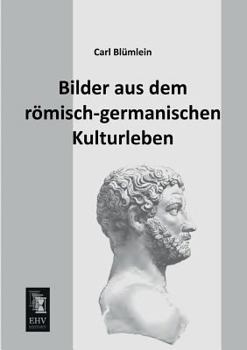 Paperback Bilder Aus Dem Romisch-Germanischen Kulturleben [German] Book