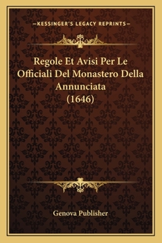 Paperback Regole Et Avisi Per Le Officiali Del Monastero Della Annunciata (1646) [Italian] Book