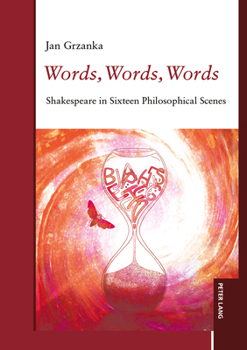 Words, Words, Words : Shakespeare in Sixteen Philosophical Scenes