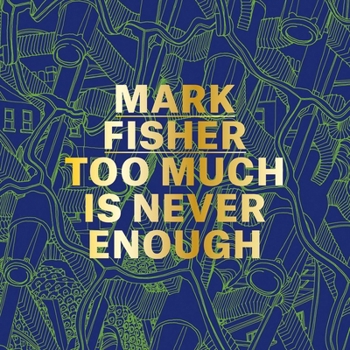 Hardcover Mark Fisher: Too Much Is Never Enough Book