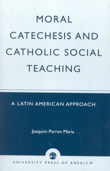 Paperback Moral Catechesis and Catholic Social Teaching: A Latin American Approach Book