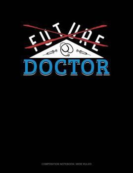 Paperback Future Doctor: Composition Notebook: Wide Ruled Book