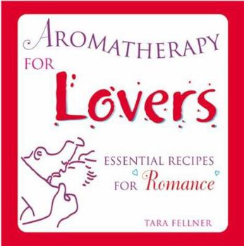Hardcover Aromatherapy for Lovers: Essential Recipes for Romance Book
