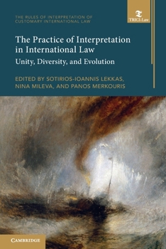 The Practice of Interpretation in International Law: Volume 4: Unity, Diversity, and Evolution (The Rules of Interpretation of Customary International Law)