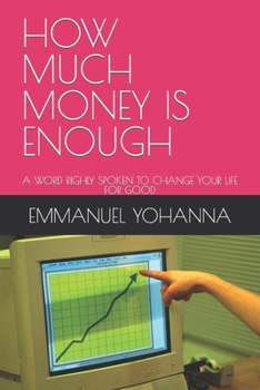 Paperback How Much Money Is Enough: A Word Righly Spoken to Change Your Life for Good Book