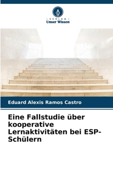 Eine Fallstudie über kooperative Lernaktivitäten bei ESP-Schülern (German Edition)