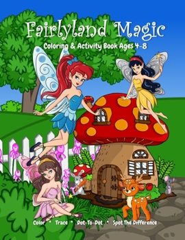 Paperback Fairyland Magic Coloring & Activity Book Ages 4-8, Color, Trace, Dot-to-Dot, Spot The Difference Book