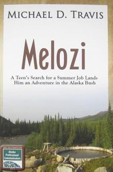 Paperback Melozi: A Teen's Search for A Summer Job Lands Him An Adventure In The Alaska Bush Book