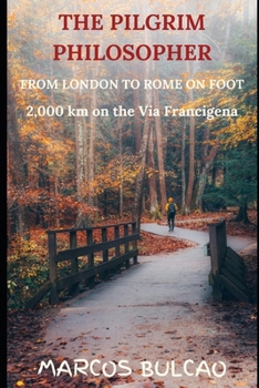 Paperback The Pilgrim Philosopher: From London to Rome on Foot - 2,000km on the Via Francigena Book
