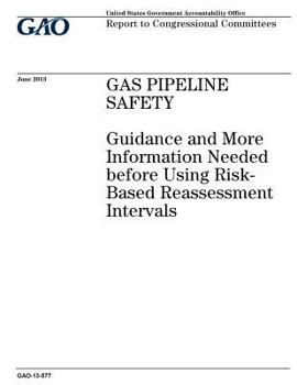 Paperback Gas pipeline safety: guidance and more information needed before using risk-based reassessment intervals: report to congressional committee Book