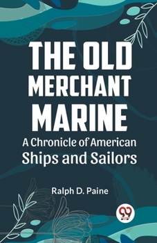 Paperback The Old Merchant Marine A CHRONICLE OF AMERICAN SHIPS AND SAILORS Book