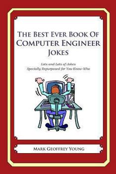 Paperback The Best Ever Book of Computer Engineer Jokes: Lots and Lots of Jokes Specially Repurposed for You-Know-Who Book