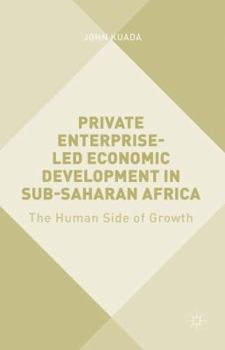 Hardcover Private Enterprise-Led Economic Development in Sub-Saharan Africa: The Human Side of Growth Book