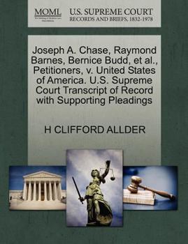 Paperback Joseph A. Chase, Raymond Barnes, Bernice Budd, Et Al., Petitioners, V. United States of America. U.S. Supreme Court Transcript of Record with Supporti Book