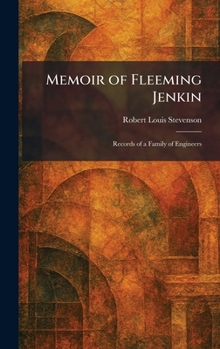 Memoir of Fleeming Jenkin: Records of a Family of Engineers