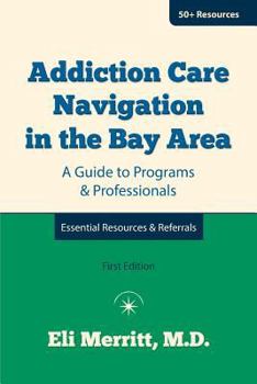 Paperback Addiction Care Navigation in the Bay Area: A Guide to Programs and Professionals Book