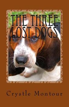 The Three Lost Dogs: By: Crystle Jo Montour