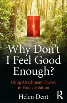 Paperback Why Don't I Feel Good Enough?: Using Attachment Theory to Find a Solution Book