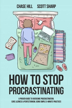 Paperback How to Stop Procrastinating: A Proven Guide to Overcome Procrastination, Cure Laziness & Perfectionism, Using Simple 5-Minute Practices Book