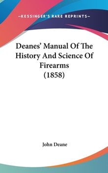 Deanes' Manual Of The History And Science Of Firearms (1858)