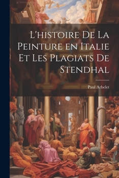 Paperback L'histoire de la peinture en Italie et les plagiats de Stendhal [French] Book