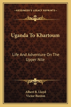 Paperback Uganda To Khartoum: Life And Adventure On The Upper Nile Book