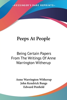Paperback Peeps At People: Being Certain Papers From The Writings Of Anne Warrington Witherup Book