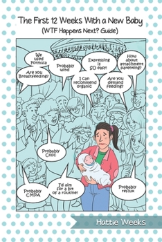 Paperback The First 12 Weeks With a New Baby: WTF Happens Next? Guide Book