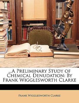 Paperback ...a Preliminary Study of Chemical Denudation: By Frank Wigglesworth Clarke Book