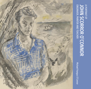 Hardcover A Portrait of John Scorror O'Connor: Engraver, Painter and Teacher Book