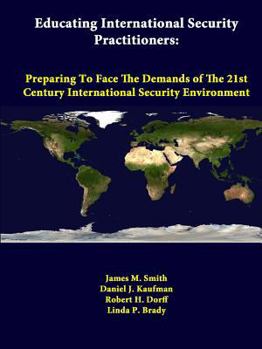 Paperback Educating International Security Practitioners: Preparing To Face The Demands Of The 21st Century International Security Environment Book