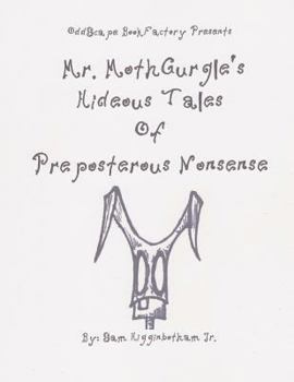 Paperback Mr. MothGurgle's Hideous Tales of Preposterous Nonsense Book