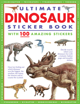 Paperback Ultimate Dinosaur Sticker Book with 100 Amazing Stickers: Learn All about Dinosaurs - With Fantastic Reusable Easy-To-Peel Stickers Book